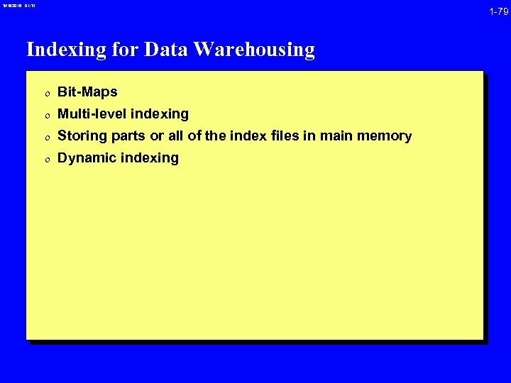 3/16/2018 01: 31 1 -79 Indexing for Data Warehousing 0 Bit-Maps 0 Multi-level indexing