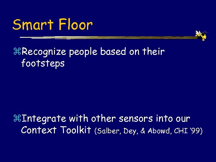 Smart Floor z. Recognize people based on their footsteps z. Integrate with other sensors