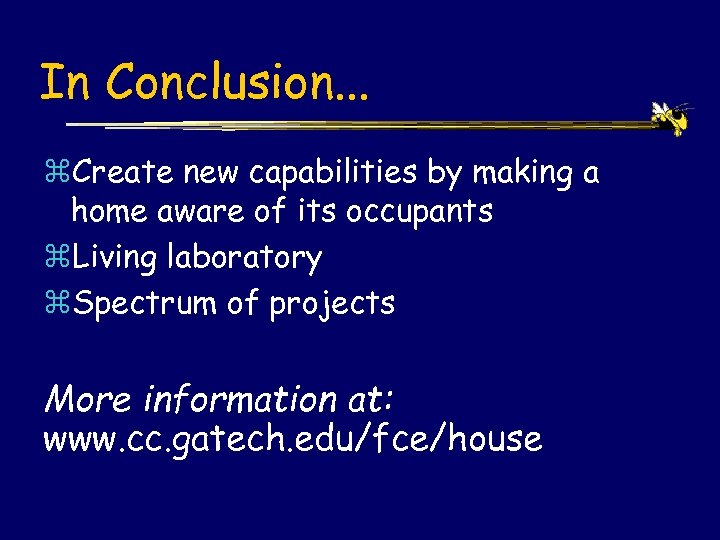 In Conclusion. . . z. Create new capabilities by making a home aware of