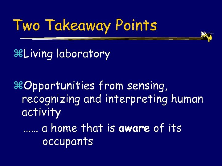 Two Takeaway Points z. Living laboratory z. Opportunities from sensing, recognizing and interpreting human