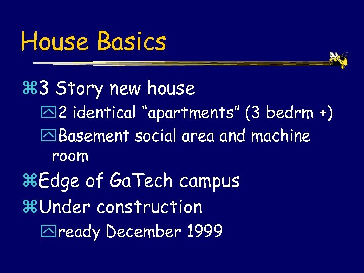 House Basics z 3 Story new house y 2 identical “apartments” (3 bedrm +)