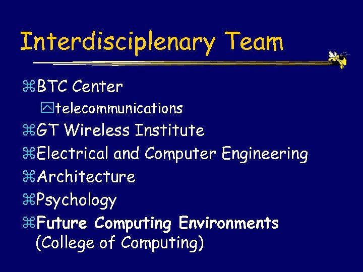 Interdisciplenary Team z. BTC Center ytelecommunications z. GT Wireless Institute z. Electrical and Computer