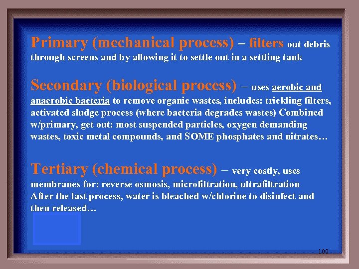 Primary (mechanical process) – filters out debris through screens and by allowing it to