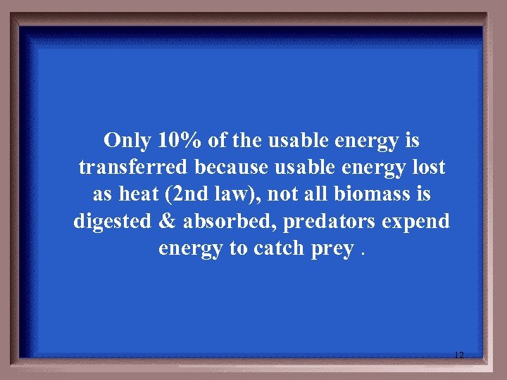 Only 10% of the usable energy is transferred because usable energy lost as heat