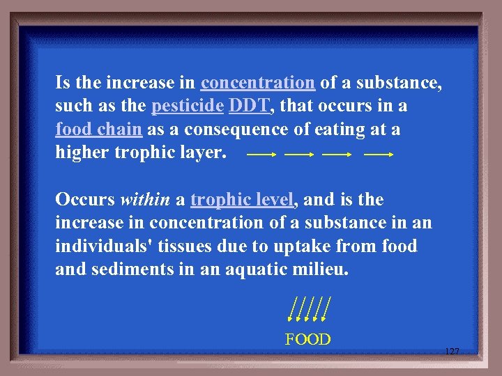 Is the increase in concentration of a substance, such as the pesticide DDT, that