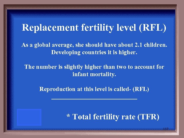 Replacement fertility level (RFL) As a global average, she should have about 2. 1