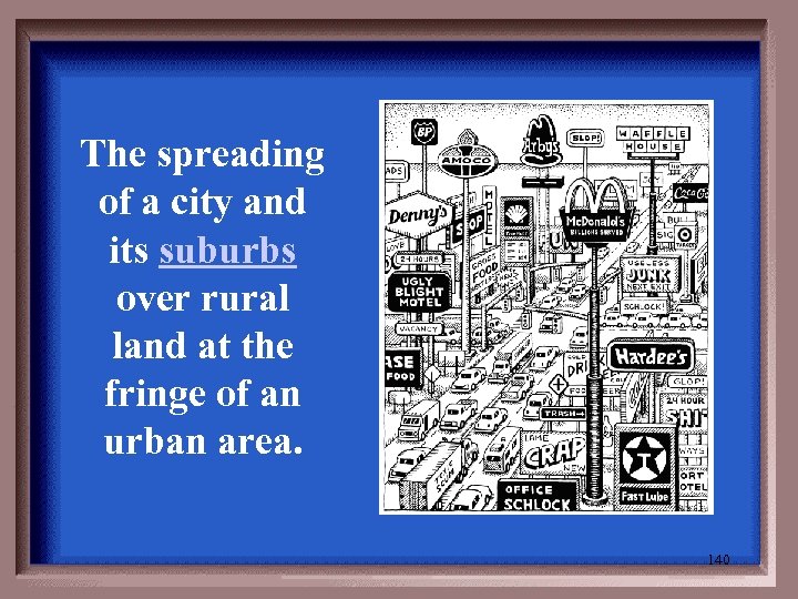 The spreading of a city and its suburbs over rural land at the fringe