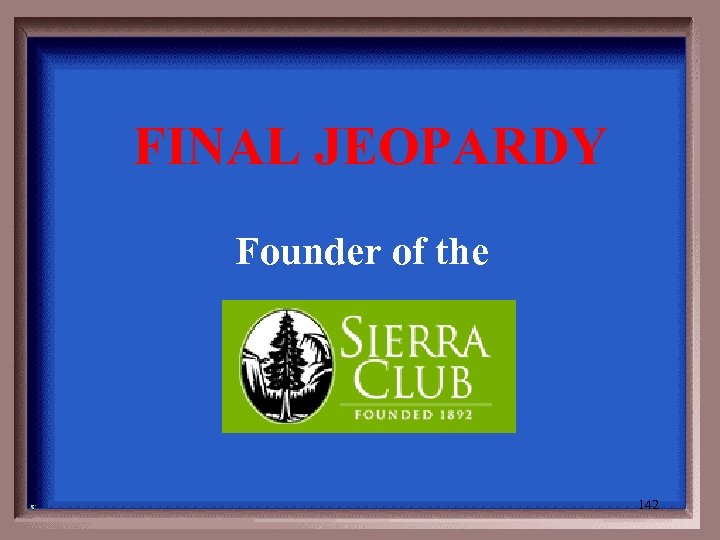 FINAL JEOPARDY Founder of the 142 
