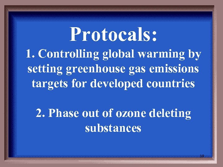Protocals: 1. Controlling global warming by setting greenhouse gas emissions targets for developed countries