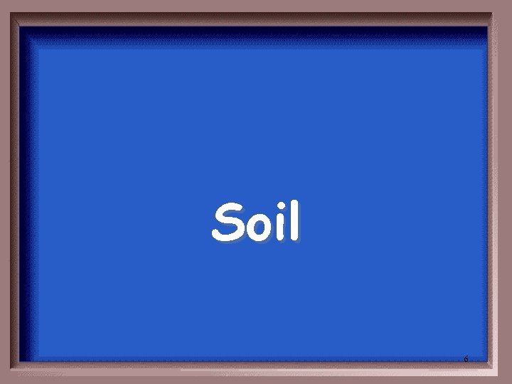 Soil 6 