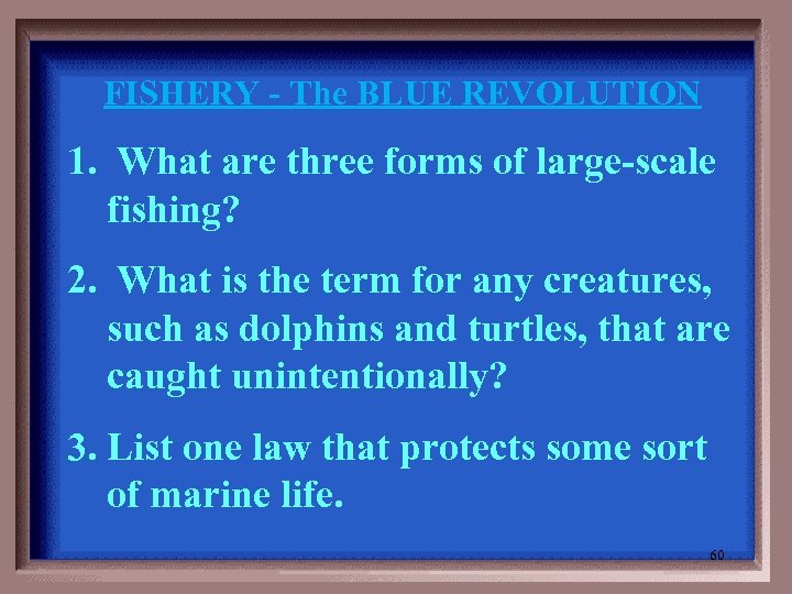 FISHERY - The BLUE REVOLUTION 1. What are three forms of large-scale fishing? 2.
