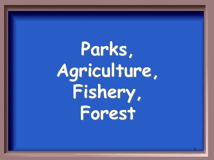 Parks, Agriculture, Fishery, Forest 7 