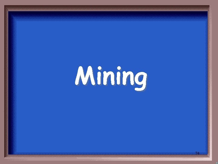 Mining 74 