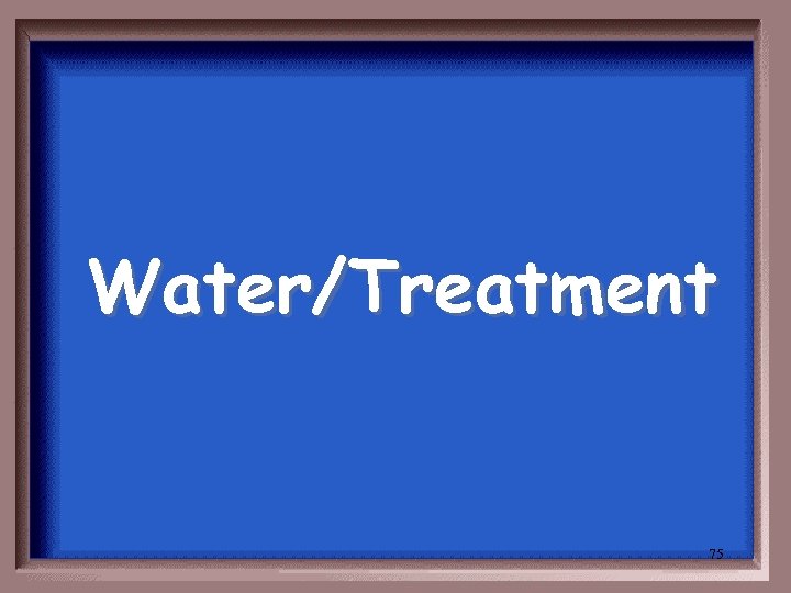 Water/Treatment 75 
