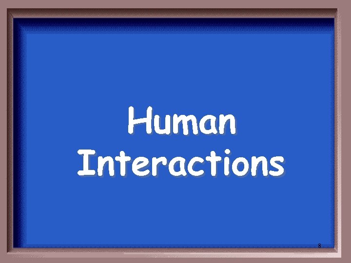 Human Interactions 8 