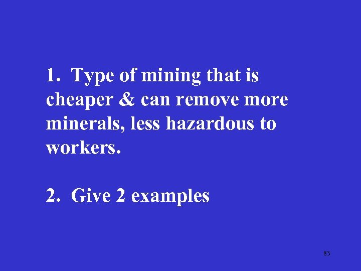 1. Type of mining that is cheaper & can remove more minerals, less hazardous