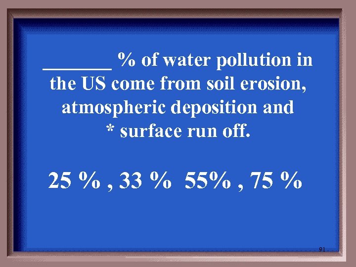_______ % of water pollution in the US come from soil erosion, atmospheric deposition