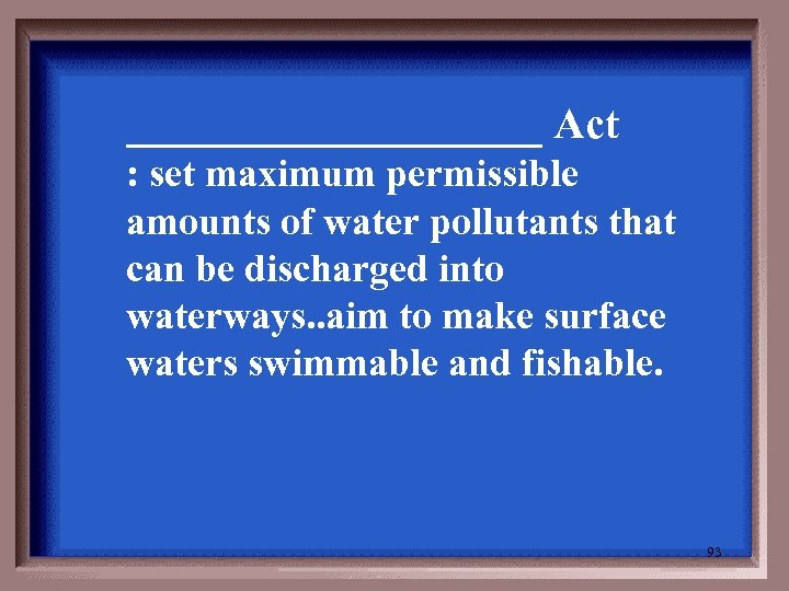 __________ Act : set maximum permissible amounts of water pollutants that can be discharged
