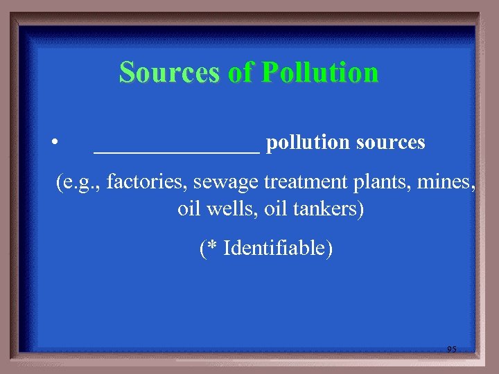 Sources of Pollution • ________ pollution sources (e. g. , factories, sewage treatment plants,