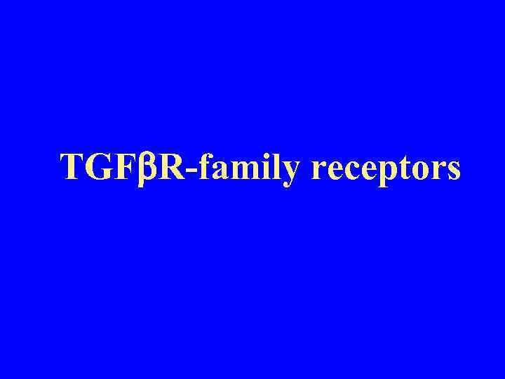 TGF R-family receptors 