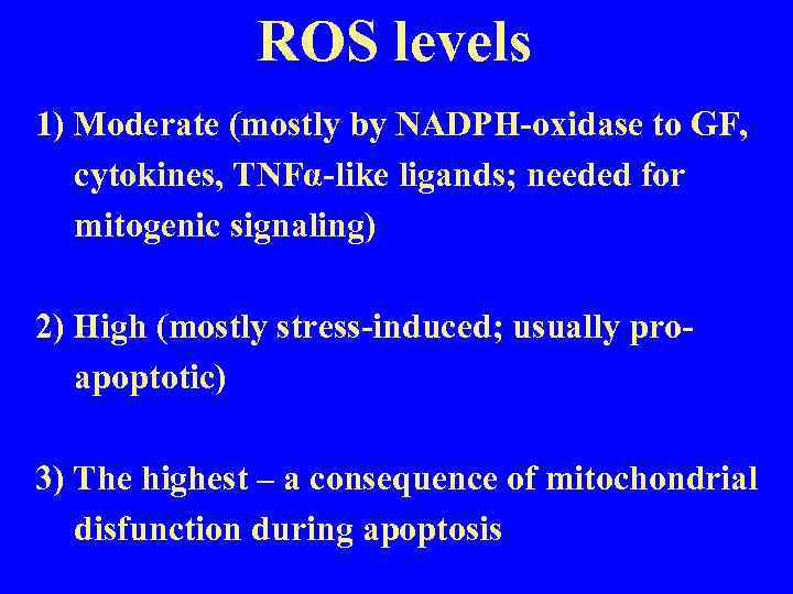 ROS levels 1) Moderate (mostly by NADPH-oxidase to GF, cytokines, TNFα-like ligands; needed for