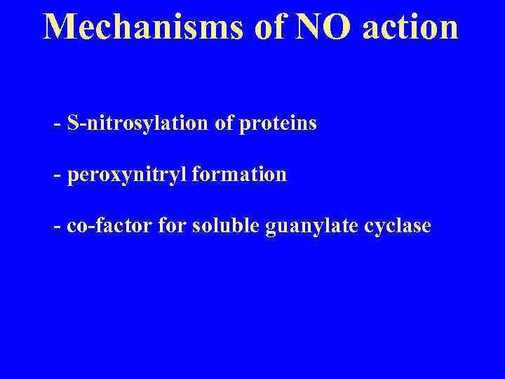 Mechanisms of NO action - S-nitrosylation of proteins - peroxynitryl formation - co-factor for