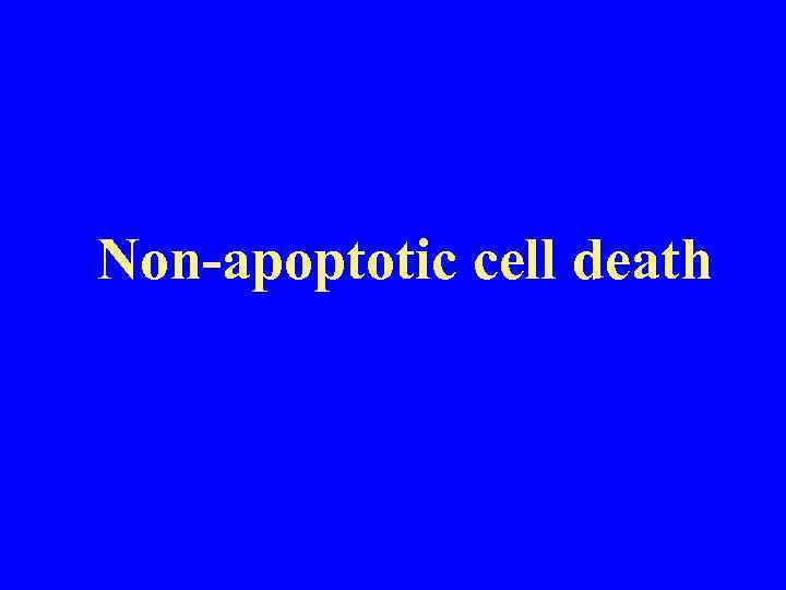 Non-apoptotic cell death 