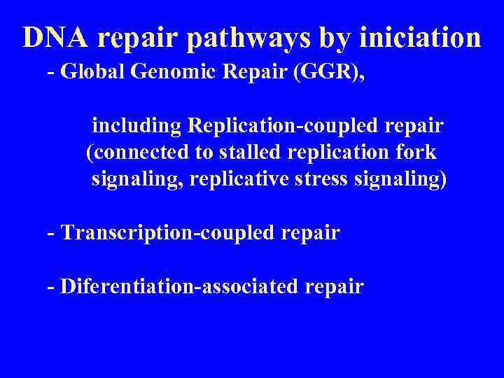 DNA repair pathways by iniciation - Global Genomic Repair (GGR), including Replication-coupled repair (connected