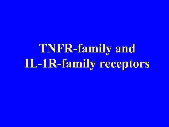 TNFR-family and IL-1 R-family receptors 