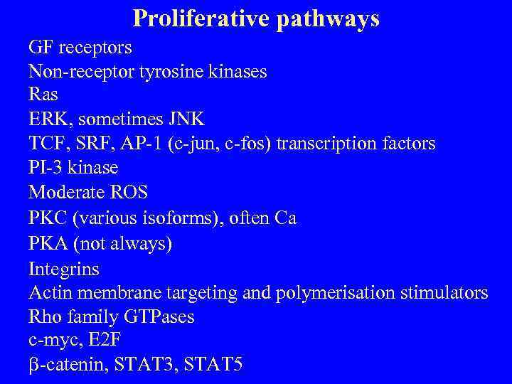 Proliferative pathways GF receptors Non-receptor tyrosine kinases Ras ERK, sometimes JNK TCF, SRF, AP-1