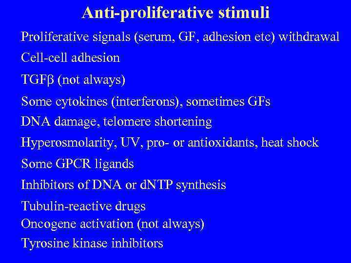 Anti-proliferative stimuli Proliferative signals (serum, GF, adhesion etc) withdrawal Cell-cell adhesion TGF not always)