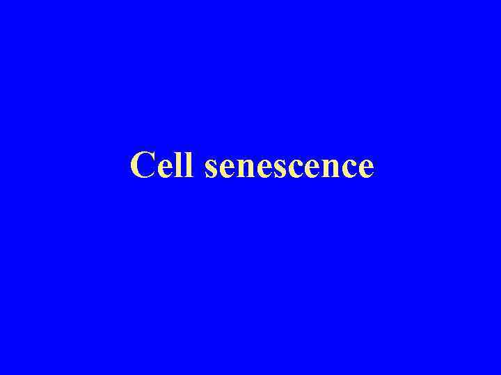 Cell senescence 