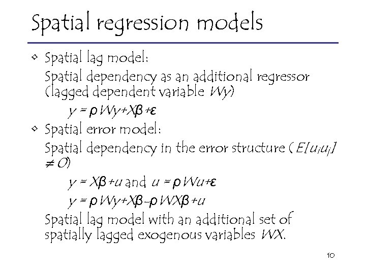 Spatial regression models • Spatial lag model: Spatial dependency as an additional regressor (lagged