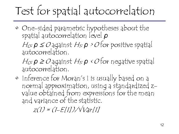 Test for spatial autocorrelation • One-sided parametric hypotheses about the spatial autocorrelation level ρ