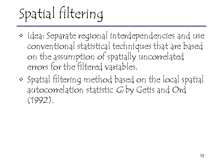 Spatial filtering • Idea: Separate regional interdependencies and use conventional statistical techniques that are