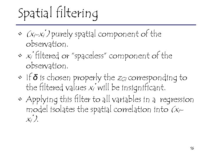 Spatial filtering • (xi-xi*) purely spatial component of the observation. • xi* filtered or