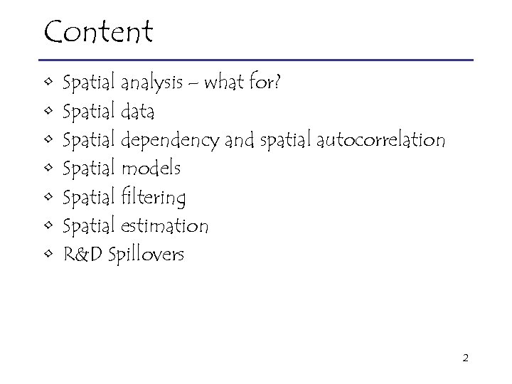 Content • • Spatial analysis – what for? Spatial data Spatial dependency and spatial