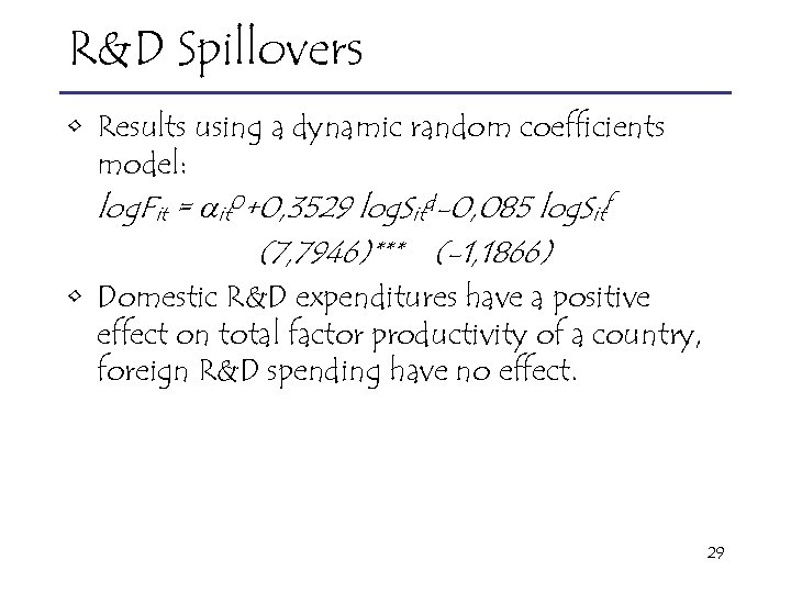 R&D Spillovers • Results using a dynamic random coefficients model: log. Fit = it
