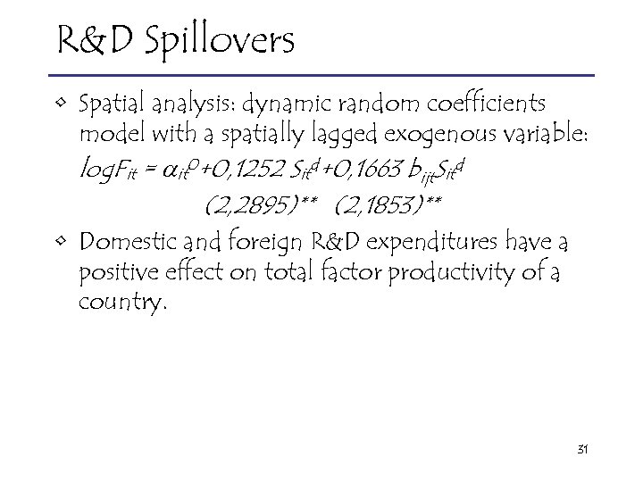 R&D Spillovers • Spatial analysis: dynamic random coefficients model with a spatially lagged exogenous