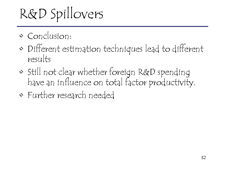 R&D Spillovers • Conclusion: • Different estimation techniques lead to different results • Still