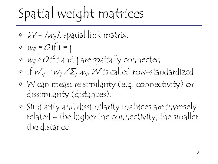 Spatial weight matrices • • • W = [wij], spatial link matrix. wij =