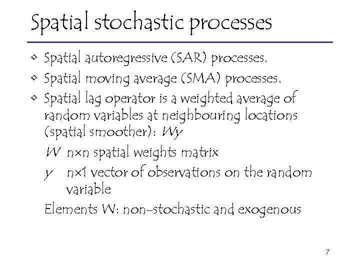 Spatial stochastic processes • Spatial autoregressive (SAR) processes. • Spatial moving average (SMA) processes.
