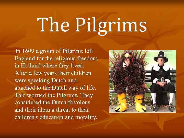 The Pilgrims In 1609 a group of Pilgrims left England for the religious freedom