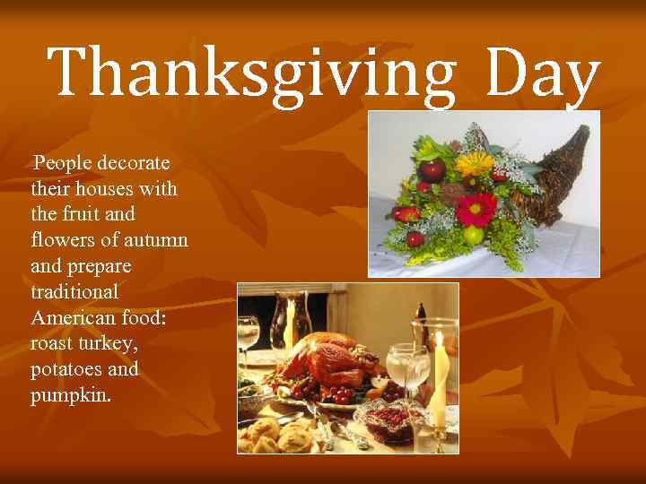 Thanksgiving Day People decorate their houses with the fruit and flowers of autumn and