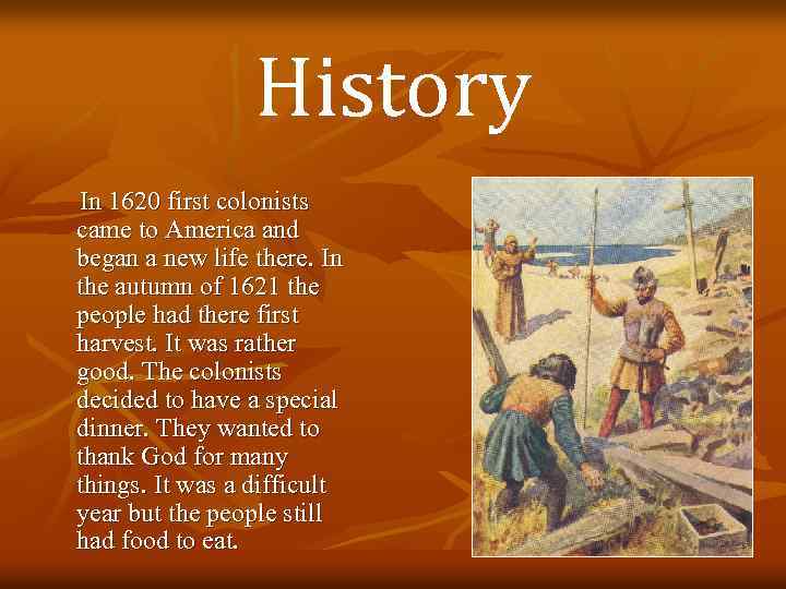 History In 1620 first colonists came to America and began a new life there.