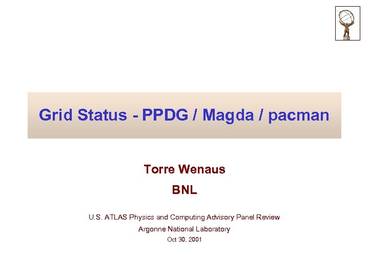 Grid Status - PPDG / Magda / pacman Torre Wenaus BNL U. S. ATLAS
