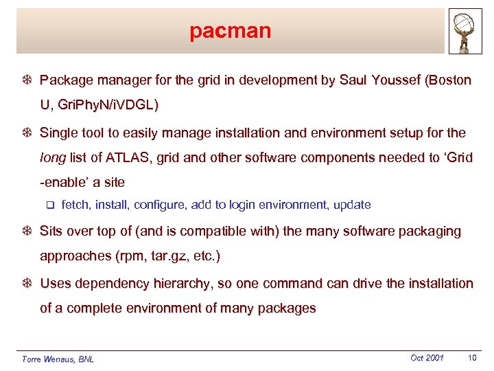 pacman T Package manager for the grid in development by Saul Youssef (Boston U,