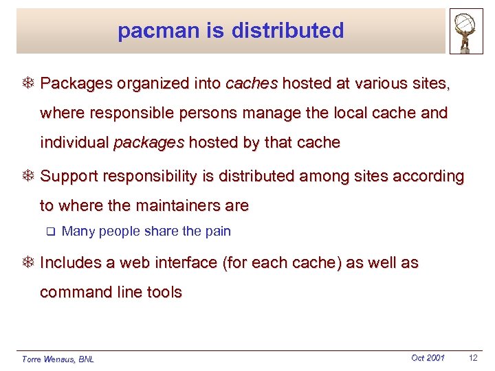 pacman is distributed T Packages organized into caches hosted at various sites, where responsible
