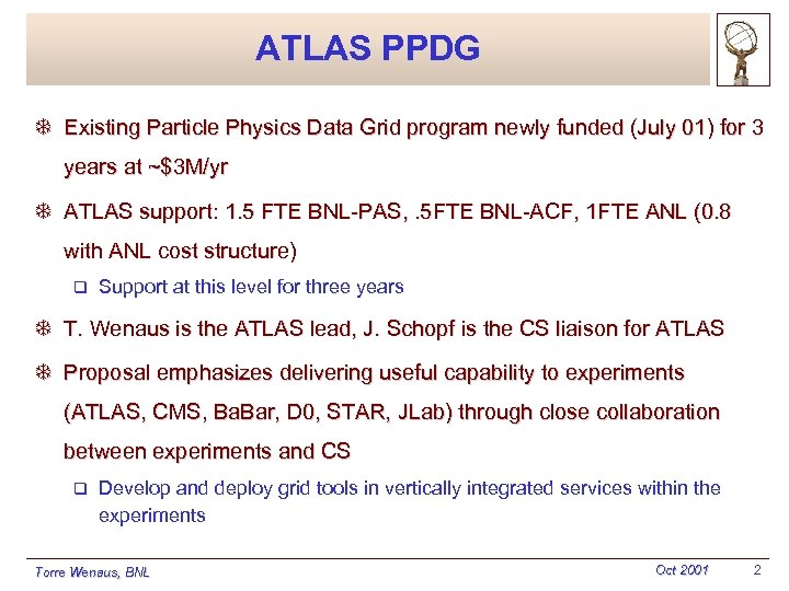 ATLAS PPDG T Existing Particle Physics Data Grid program newly funded (July 01) for