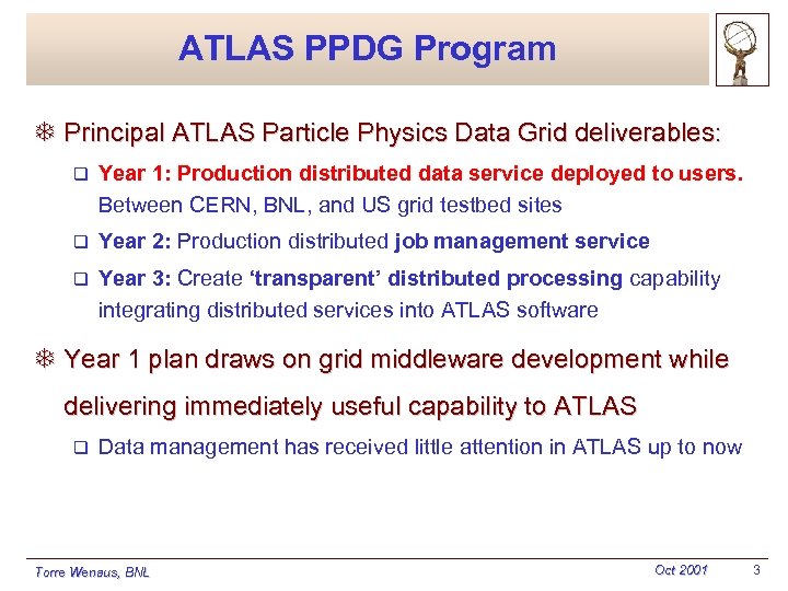 ATLAS PPDG Program T Principal ATLAS Particle Physics Data Grid deliverables: q Year 1: